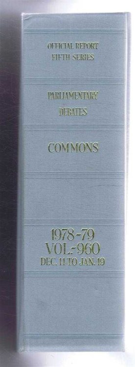 Parliamentary Debates (Hansard). Fifth Series - Vol. 960. House of Commons Official Report. Session 1978-79 comprising period 11th December 1978 - 19th January 1979