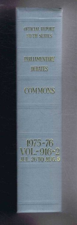 Parliamentary Debates (Hansard). Fifth Series - Vol. 916. House of Commons Official Report. Session 1975-76 comprising period 26th July - 6th August 1976. (In two parts) Part 2