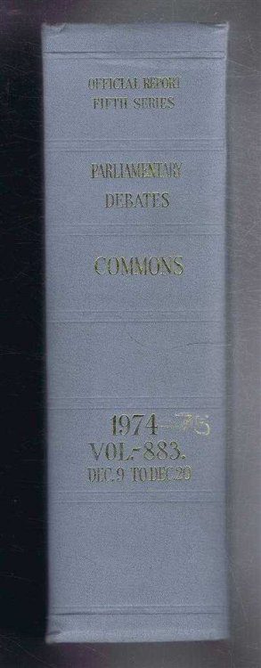 Parliamentary Debates (Hansard). Fifth Series - Vol. 883. House of Commons Official Report. Session 1974-75 comprising period 9th - 20th December 1974.