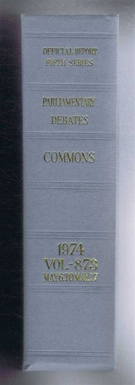 Parliamentary Debates (Hansard). Fifth Series - Vol. 873. House of Commons Official Report. Session 1974 comprising period 6th - 17th May 1974