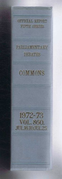 Parliamentary Debates (Hansard). Fifth Series - Vol. 860. House of Commons Official Report. Session 1972-73 comprising period 16th - 25th July 1973