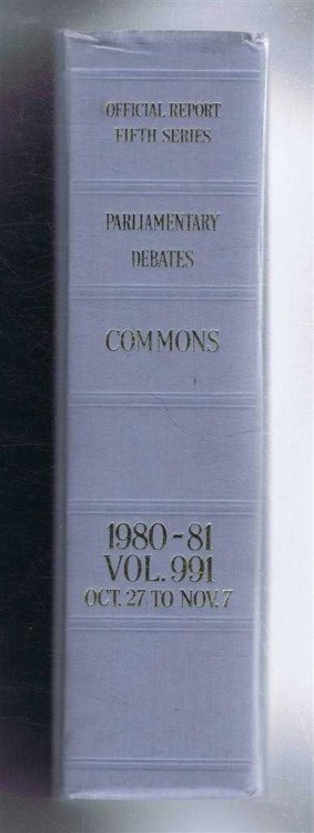 Parliamentary Debates (Hansard). Fifth Series - Vol. 991. House of Commons Official Report. Session 1979-80 (1980-81) comprising period 27th October - 7th November 1980