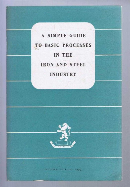 A Simple Guide to the Basic Processes in the Iron and Steel Industry