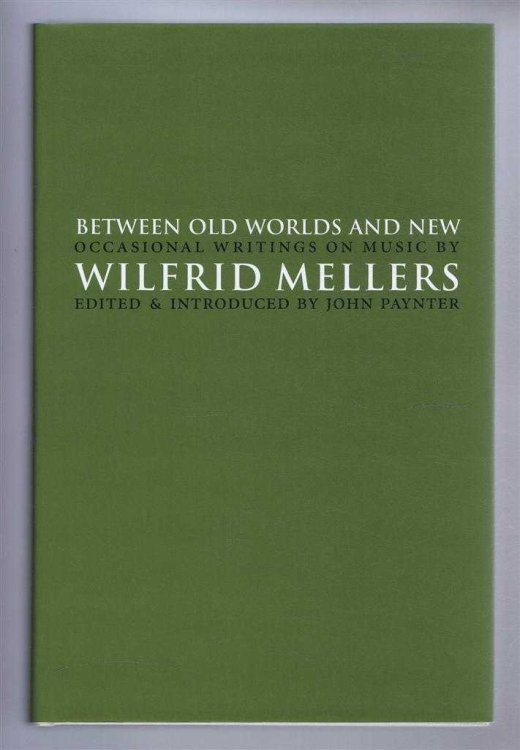 BETWEEN OLD WORLDS AND NEW Occasional writings on music