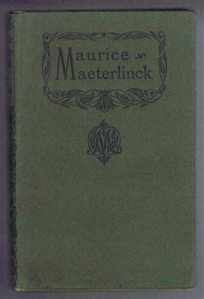 Maurice Maeterlinck: A Biographical Study: With Two Essays by Maeterlinck, (The Massacre of the Innocents, Critique on Iwan Gilkin's 