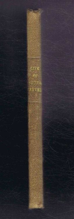 The Life of Andrew Marvell, the Celebrated Patriot with Extracts and Selections from his Prose and Poetical Works