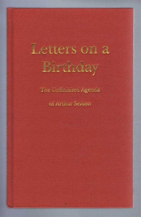 Letters on a Birthday, The Unfinished Agenda of Arthur Seldon