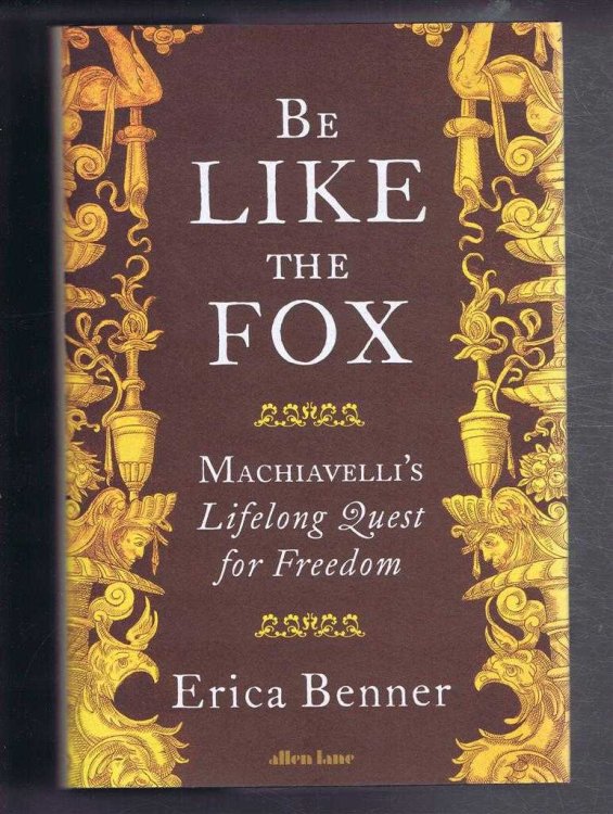 Be Like the Fox, Machiavelli's Lifelong Quest for Freedom