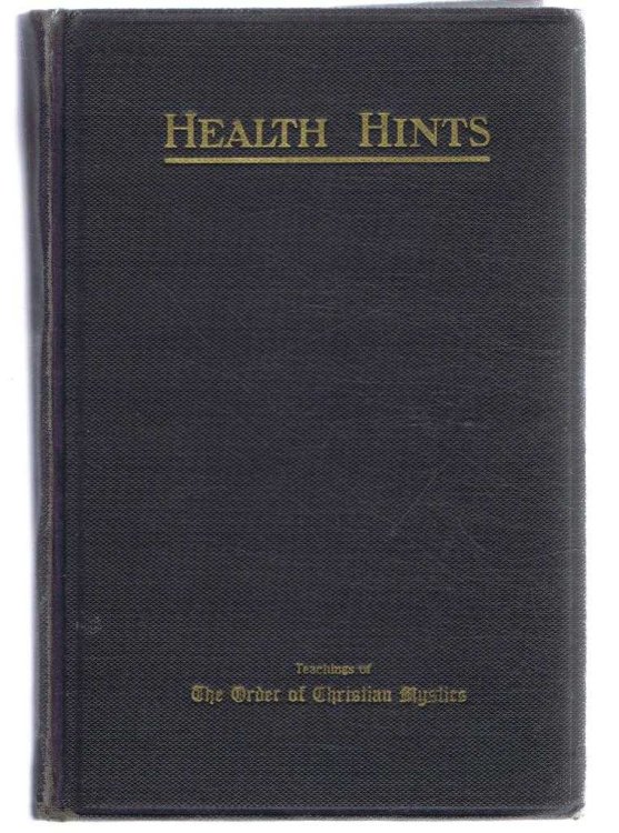 HEALTH HINTS for the Purification and Health of the Body, Mind and Emotions. Teachings of The Order of Christian Mystics
