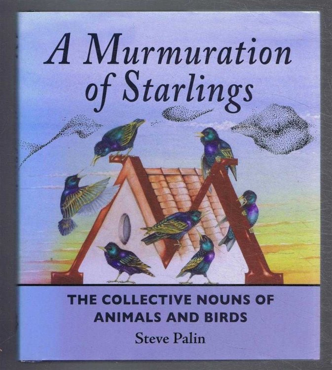 A Murmuration of Starlings. The Collective Nouns of Animals and Birds