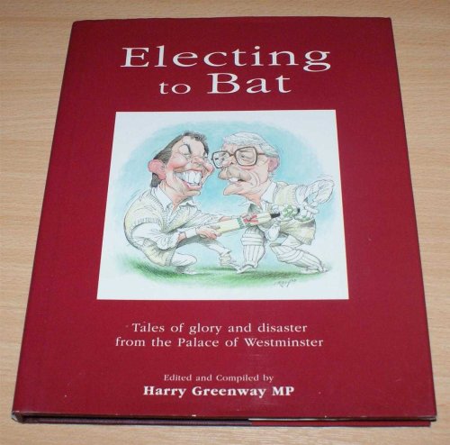 Electing to Bat: Tales of glory and disaster from the Palace of Westminster