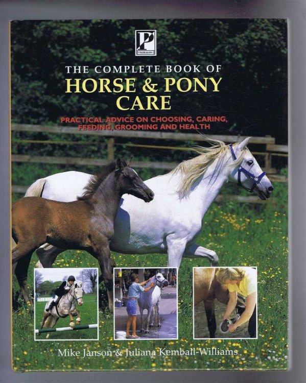 The Complete Book of Horse and Pony Care, Practical Advice on Choosing, Caring, Feeding, Grooming and Health