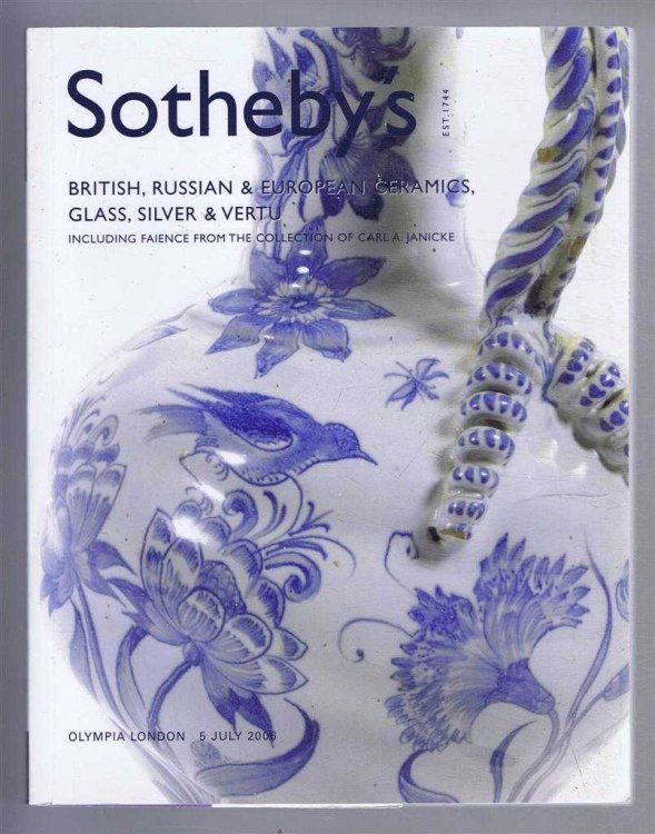 British, Russian & European Ceramics, Glass, Silver & Vertu, including Faience from the Collection of Carl A Janicke: Sotheby's Auction Catalogue 5 July 2006, Olympia London