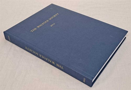 The Seventy-Fourth Volume of the Walpole Society 2012