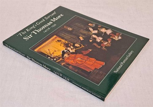 The King's Good Servant, Sir Thomas More 1477/8 - 1535, Catalogue published for Exhibition held at The National Portrait Gallery from 25 November 1977 to 12 March 1978