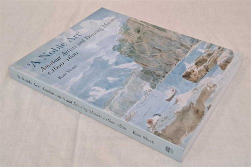 A Noble Art, Amateur Artists and Drawing Masters c. 1600 - 1800