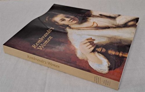 Rembrandt's Women (Catalogue to accompany exhibition at the National Gallery of Scotland and the Royal Academy of Arts June - December 2001)