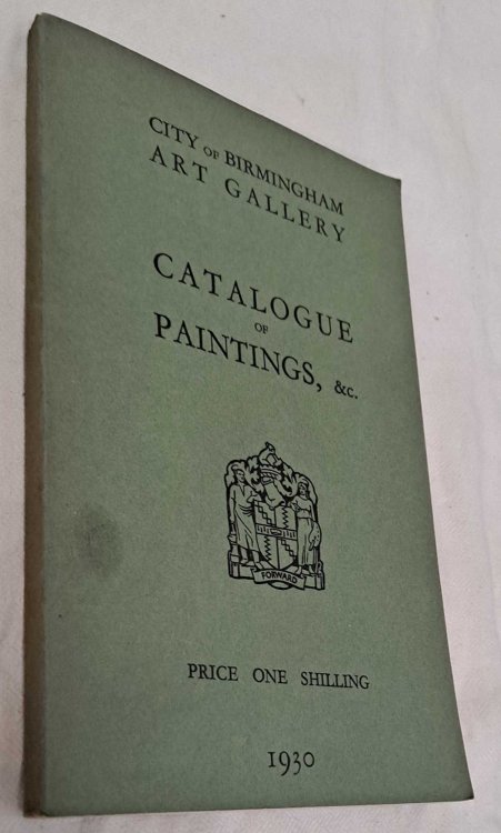 City of Birmingham Art Gallery Catalogue of the Permanent Collection of Paintings in Oil, Tempura, Water-Colour etc. 1930