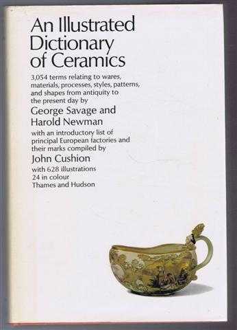 An Illustrated Dictionary of Ceramics defining 3,045 terms relating to ware, materials, processes, styles, patterns and shapes from antiquity to the present day with an introductory list of the principal European factories and their marks