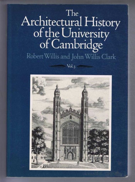 The Architectural History of the University of Cambridge and of the Colleges of Cambridge and Eton. Vol. III (3)