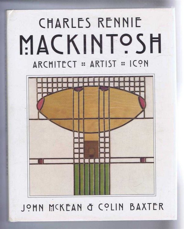 Charles Rennie Mackintosh: Architect, Artist, Icon