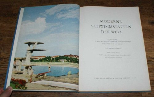 Moderne Schwimmstaetten der Welt (Modern Swimming Pools of the World). Richtlinien fuer den Bau sportgechter Scwimmstaetten in Bildern und Bauplaenen