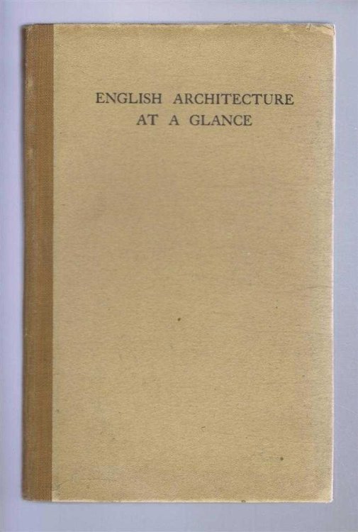 English Architecture at a Glance, A Simple Review in Pictures of the Chief Periods of English Architecture