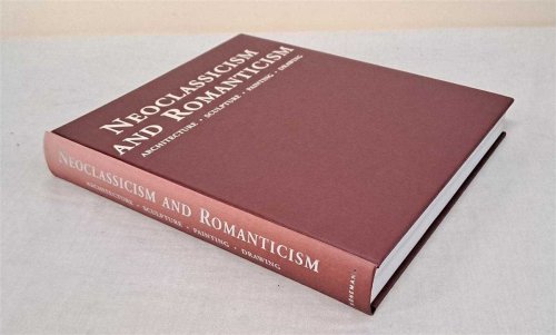 Neoclassicism and Romanticism: Architecture, Sculpture, Painting, Drawing 1750 - 1848