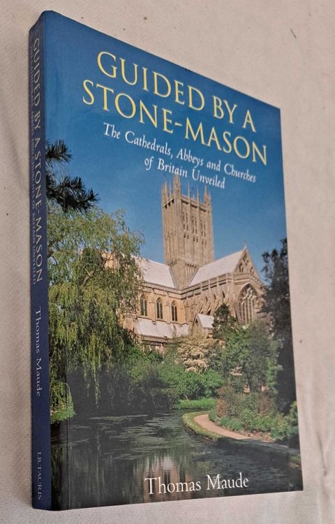 Guided by a Stone-Mason. The Cathedrals, Abbeys and Churches of Britain Unveiled