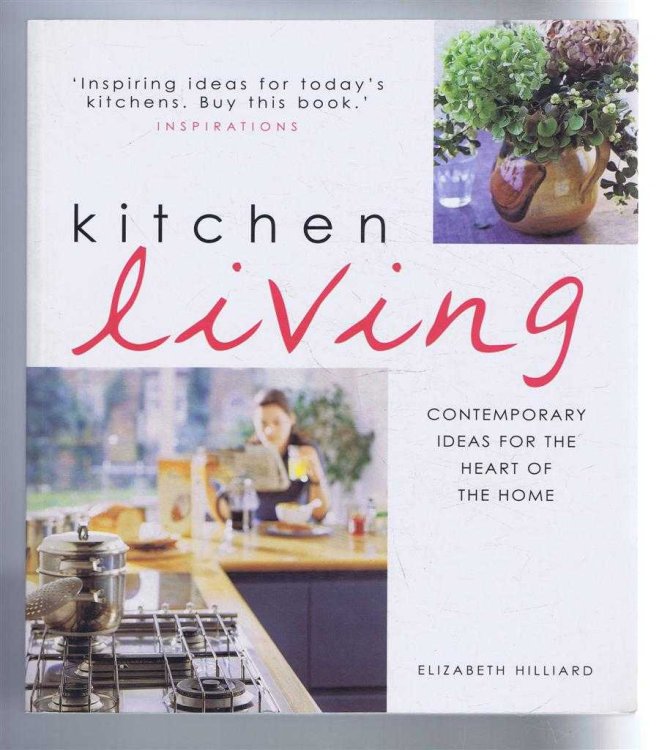 Kitchen Living: Contemporary ideas for the heart of the home