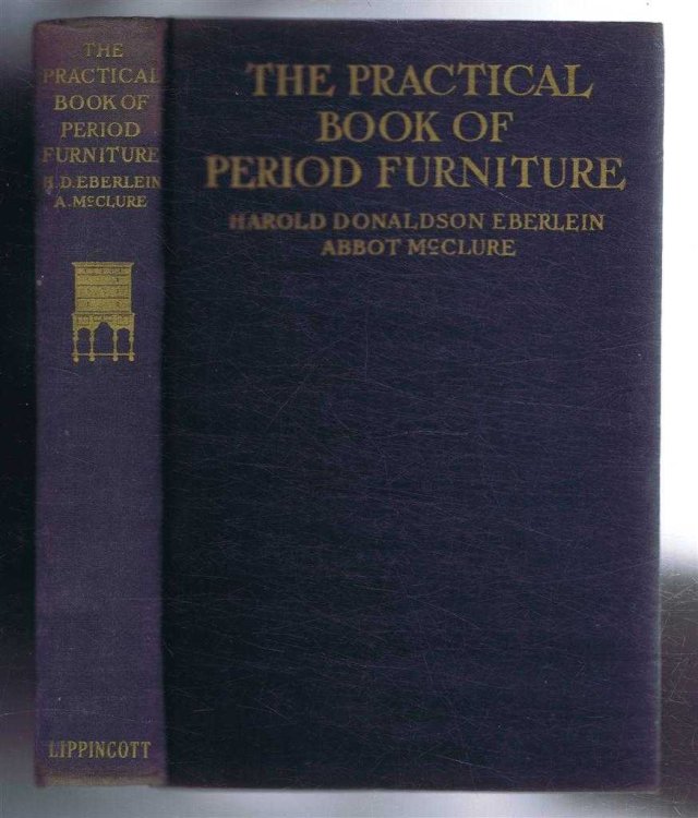 The Practical Book of Period Furniture, Treating of Furniture of the English, American Colonial and Post-Colonial and Principal French Periods, with 250 Illustrations