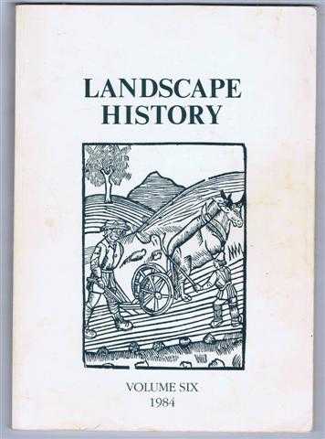 Landscape History, Journal of the Society for Landscape Studies, Volume 6 (Six) 1984