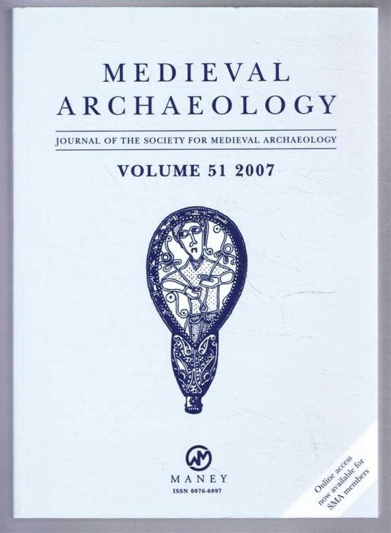 Medieval Archaeology, Journal of the Society for Medieval Archaeology, Volume 51 2007
