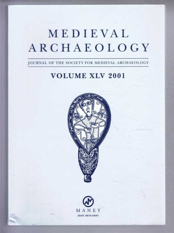 Medieval Archaeology, Journal of the Society for Medieval Archaeology, Volume XLV (45) 2001
