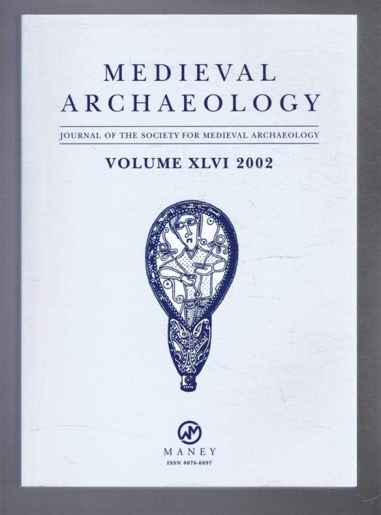 Medieval Archaeology, Journal of the Society for Medieval Archaeology, Volume XLVI (46) 2002