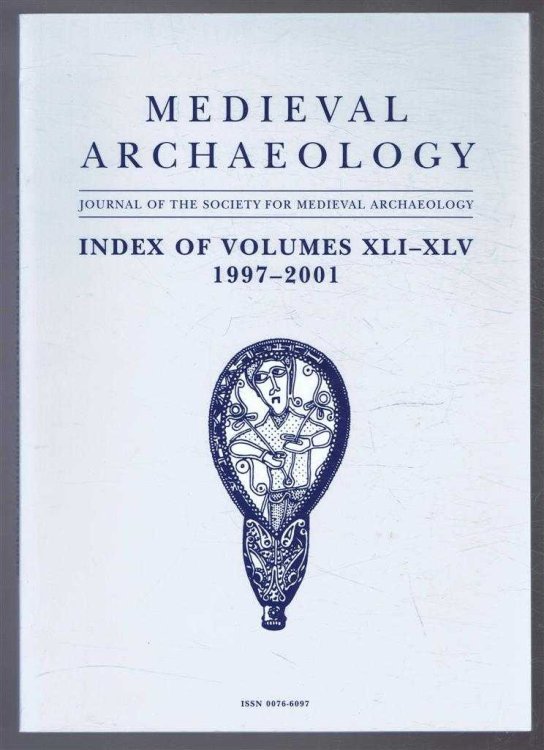 Medieval Archaeology, Journal of the Society for Medieval Archaeology, Index of Volumes XLI-XLV 1997-2001