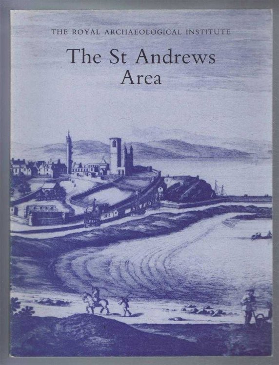 The St Andrew's Area, Proceedings of the 137th Summer Meeting of the Royal Archaeological Institute, 1991 - Supplement to the Archaeological Journal Volume 148 for 1991