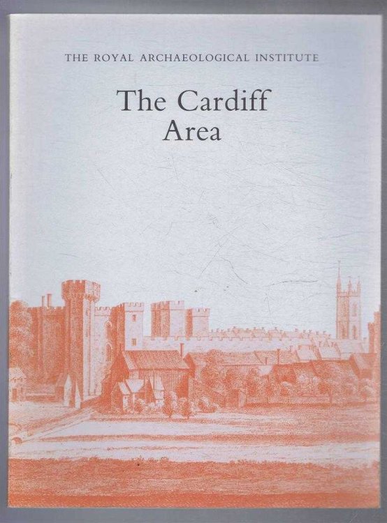 The Cardiff Area - Proceedings of the 139th Summer Meeting of the Royal Archaeological Institute 1993, Supplement to the Archaeological Journal Volume 150 for 1993