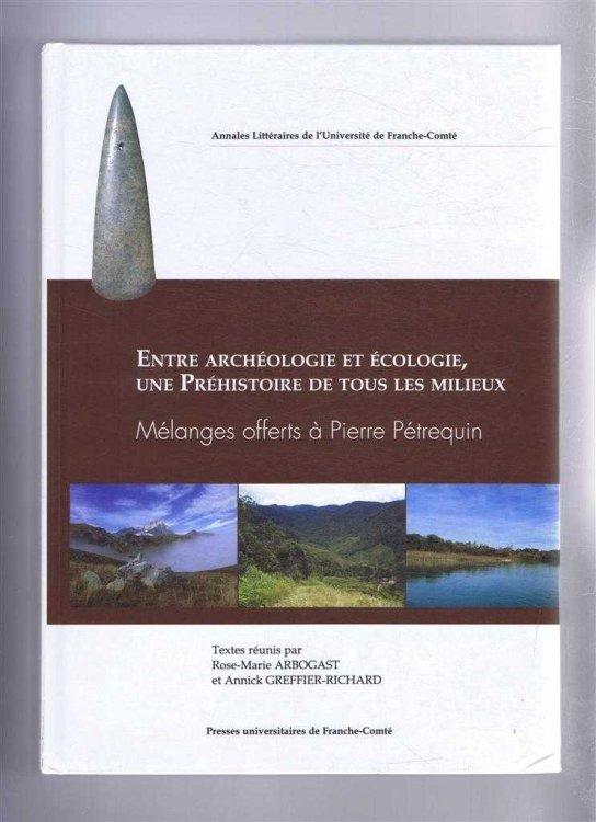 Annales Litteraires de l'Universite de Franche-Comte: Entre Archeologie et Ecologie - Une Prehistoire de tous les Milieux. Melanges offerts a Pierre Petrequin