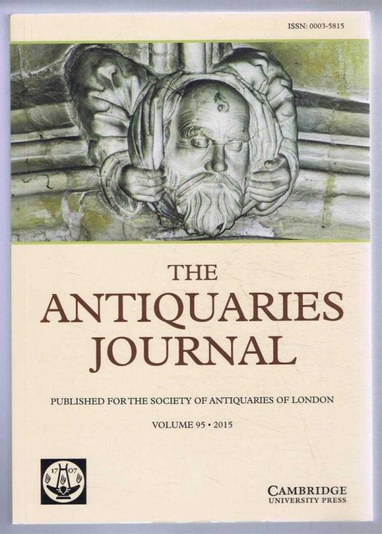 The Antiquaries Journal, Published for The Society of Antiquaries of London, Volume 95 2015