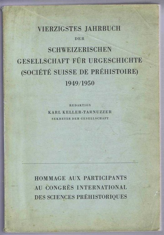Vierzigstes Jahrbuch der Schweizerishen Gesellschaft fuer Urgeschichte (Societe Suisse de Prehistoire) (40th Yearbook of the Swiss Society for Prehistory) 1949/1950