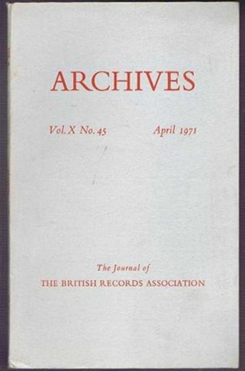 Archives, the Journal of the British Records Association, Vol X No. 45, April 1971