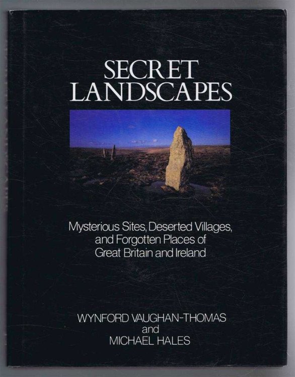 Secret Landscapes, Mysterious Sites, Deserted Villages, and Forgotten Places of Great Britain and Ireland