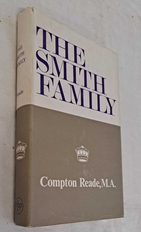 The Smith Family, Being a Popular Account of Most Branches of the Name, However Spelt, From the Fourteenth Century Downwards, with Numerous Pedigrees now Published for the First Time