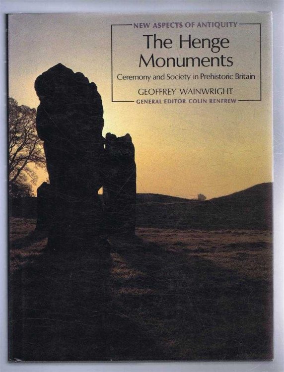 The Henge Monuments, Ceremony and Society in Prehistoric Britain. New Aspects of Antiquity series