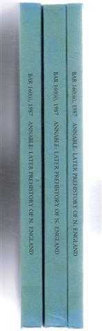 The Later Prehistory of Northern England. Cumbria, Northumberland and Durham from the Neolithic to the Late Bronze Age. Parts i, ii and iii. BAR British Series 160