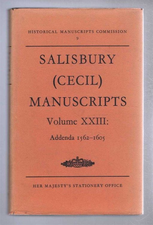 Historical Manuscripts Commission 9, Calendar of the (Cecil) Manuscripts of the Most Honourable The Marquess of Salisbury Preserved at Hatfield House, Hertfordshire, Part XXIII, Addenda 1562-1605