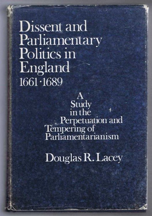 Dissent and Parliamentary Politics in England 1661-1689: A Study in the Perpetuation and tempering of Parliamentarianism