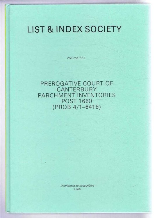 Perogative Court of Canterbury Parchment Inventories Post 1660 (PROB 32) . List & Index Society, Volume 224