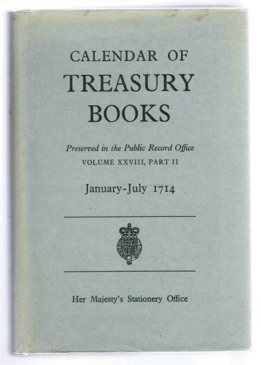 Calendar of Treasury Books January-July 1714 Preserved in the Public Record Office, Volume XXVIII, Part II, Treasury Minutes, Warrants, Etc. Appendix: Secret Service Accounts 1702 - 1714 with Index